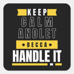 KEEP CALM and let Becca Handle It Funny Gift Square Sticker
