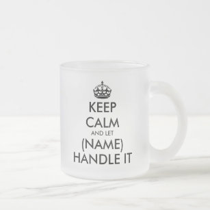 Keep calm and let (blank) handle it funny frosted glass coffee mug