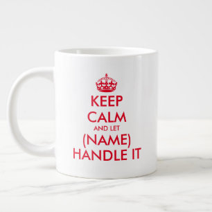 Keep Calm and let (blank) handle it large jumbo XL Large Coffee Mug
