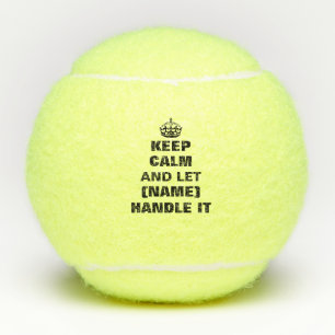 Keep calm and let (blank) handle it tennis balls