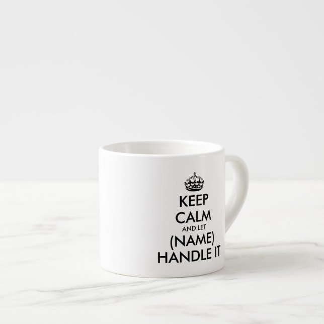 Keep calm and let (blank) hanlde it espresso mug (Front Right)