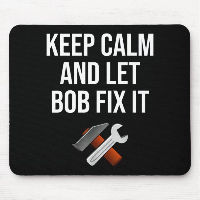 Keep Calm And Let Bob Fix It Funny D Name Gift  Mouse Pad (Front)