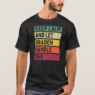 Keep Calm And Let Braden Handle This  Retro Quote T-Shirt