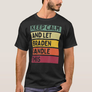 Keep Calm And Let Braden Handle This Retro Quote T-Shirt