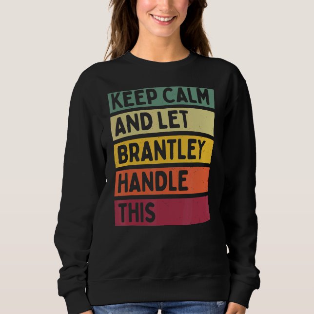 Keep Calm And Let Brantley Handle This  Retro Quot Sweatshirt (Front)