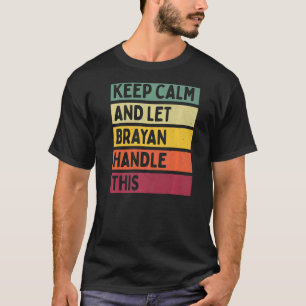 Keep Calm And Let Brayan Handle This  Retro Quote T-Shirt