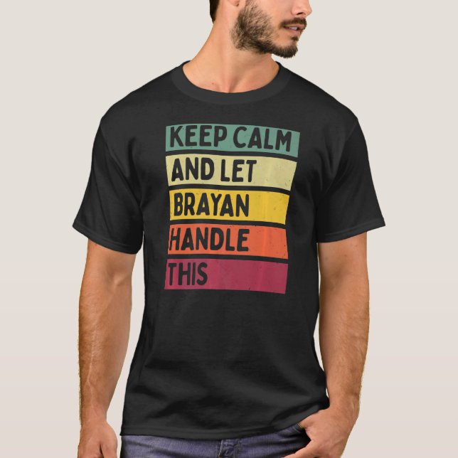 Keep Calm And Let Brayan Handle This  Retro Quote T-Shirt (Front)