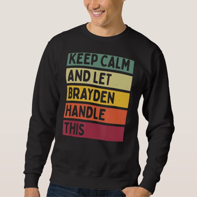 Keep Calm And Let Brayden Handle This  Retro Quote Sweatshirt (Front)