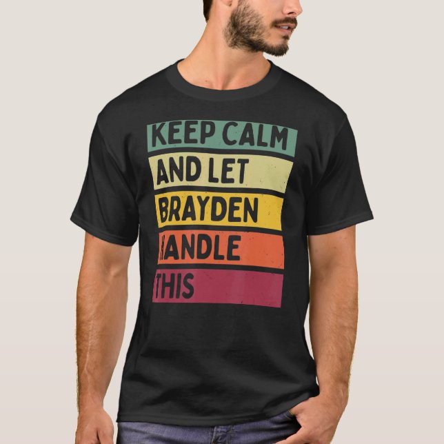 Keep Calm And Let Brayden Handle This  Retro Quote T-Shirt (Front)