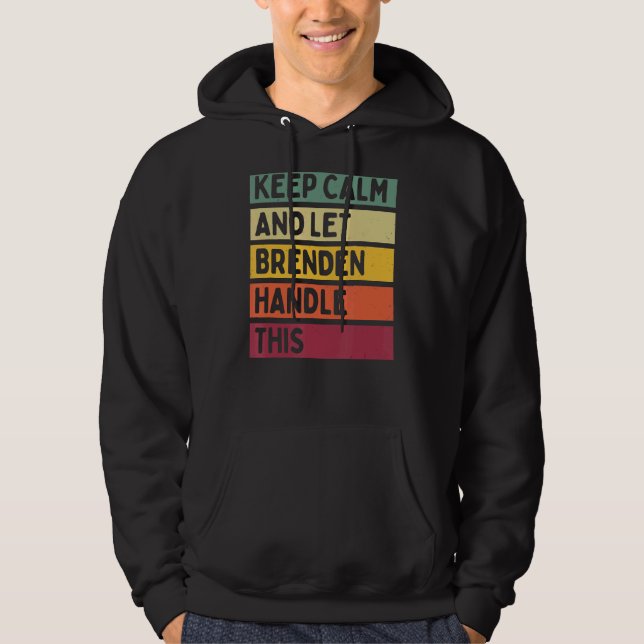 Keep Calm And Let Brenden Handle This  Retro Quote Hoodie (Front)