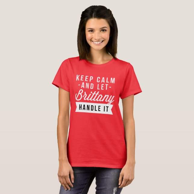 Keep Calm and let Brittany handle it T-Shirt (Front Full)