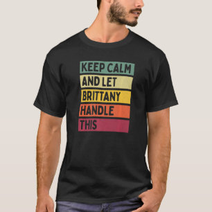 Keep Calm And Let Brittany Handle This Quote Retr T-Shirt