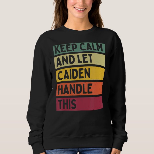 Keep Calm And Let Caiden Handle This  Retro Quote Sweatshirt (Front)
