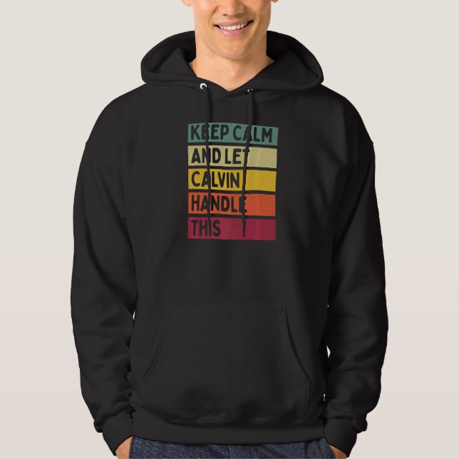 Keep Calm And Let Calvin Handle This  Retro Quote Hoodie (Front)
