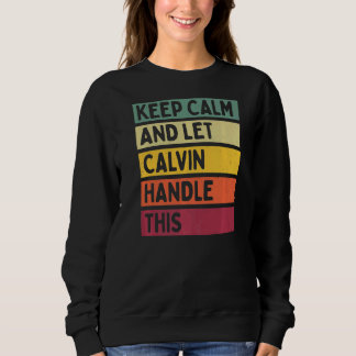 Keep Calm And Let Calvin Handle This  Retro Quote Sweatshirt