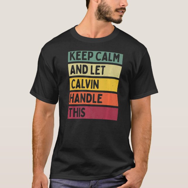 Keep Calm And Let Calvin Handle This  Retro Quote T-Shirt (Front)