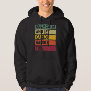 Keep Calm And Let Carlos Handle This Retro Quote Hoodie