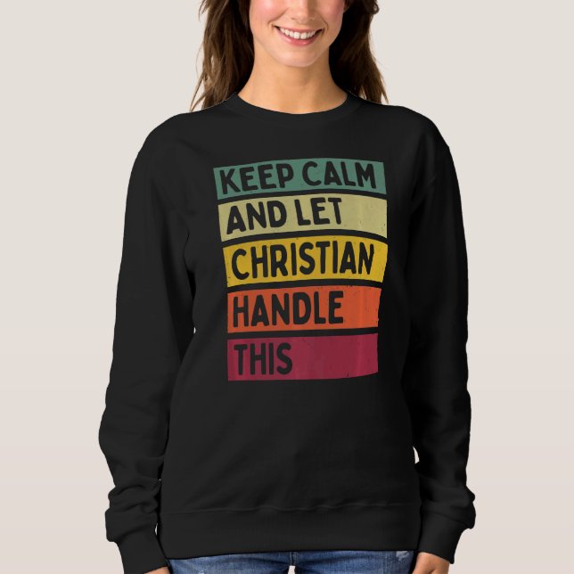 Keep Calm And Let Christian Handle This  Retro Quo Sweatshirt (Front)