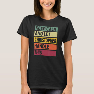 Keep Calm And Let Christopher Handle This Retro Q T-Shirt