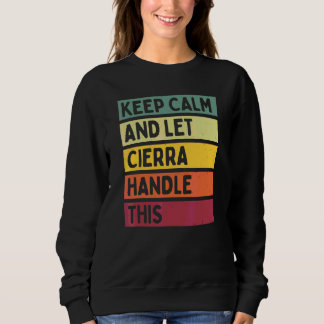 Keep Calm And Let Cierra Handle This Quote Retro Sweatshirt