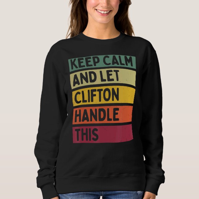 Keep Calm And Let Clifton Handle This  Retro Quote Sweatshirt (Front)