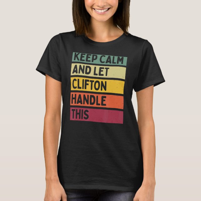 Keep Calm And Let Clifton Handle This  Retro Quote T-Shirt (Front)