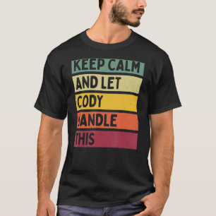 Keep Calm And Let Cody Handle This Retro Quote T-Shirt