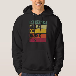 Keep Calm And Let Colt Handle This Retro Quote Hoodie