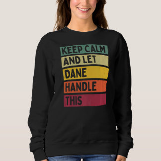 Keep Calm And Let Dane Handle This  Retro Quote Sweatshirt