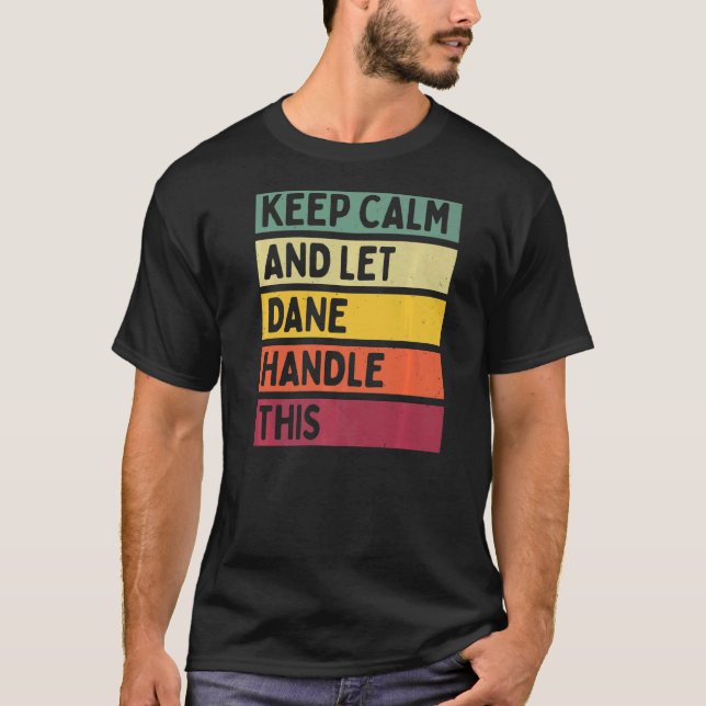 Keep Calm And Let Dane Handle This  Retro Quote T-Shirt (Front)