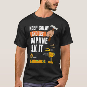 Keep Calm And Let Daphne Fix It Handyman  Construc T-Shirt