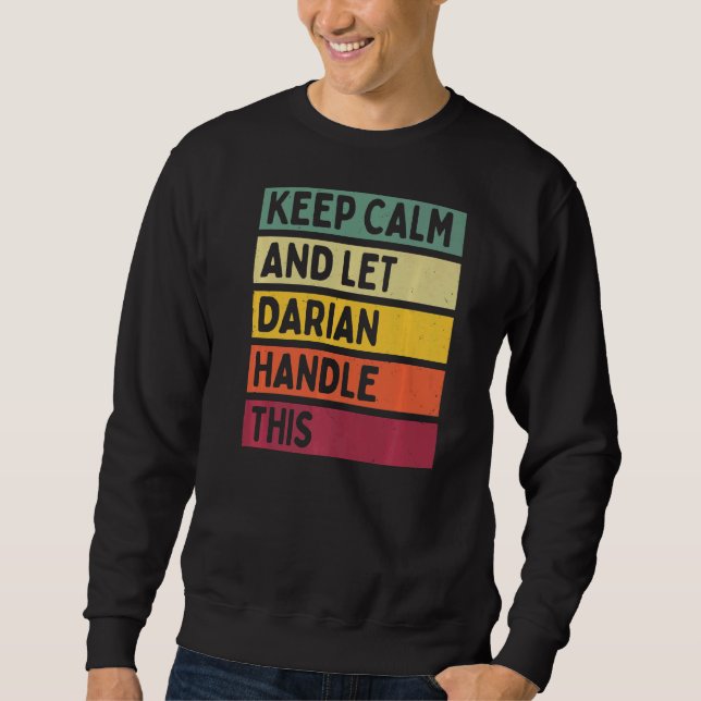 Keep Calm And Let Darian Handle This  Retro Quote Sweatshirt (Front)