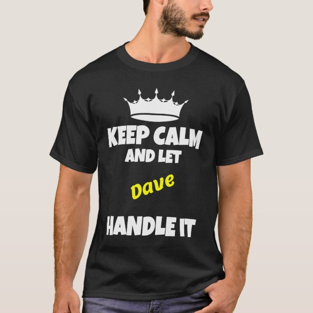Keep calm and let dave do it  sarcastic humor T-Shirt (Front)