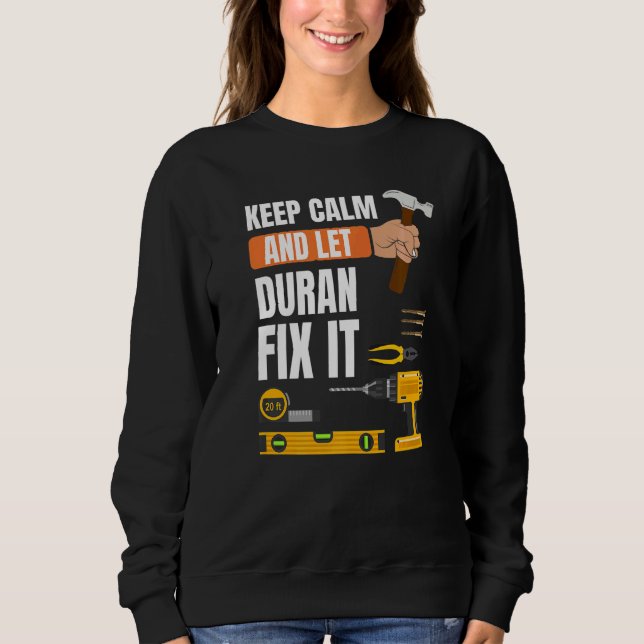 Keep Calm And Let Duran Fix It Handyman Constructi Sweatshirt (Front)