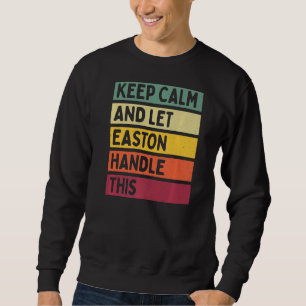 Keep Calm And Let Easton Handle This  Retro Quote Sweatshirt