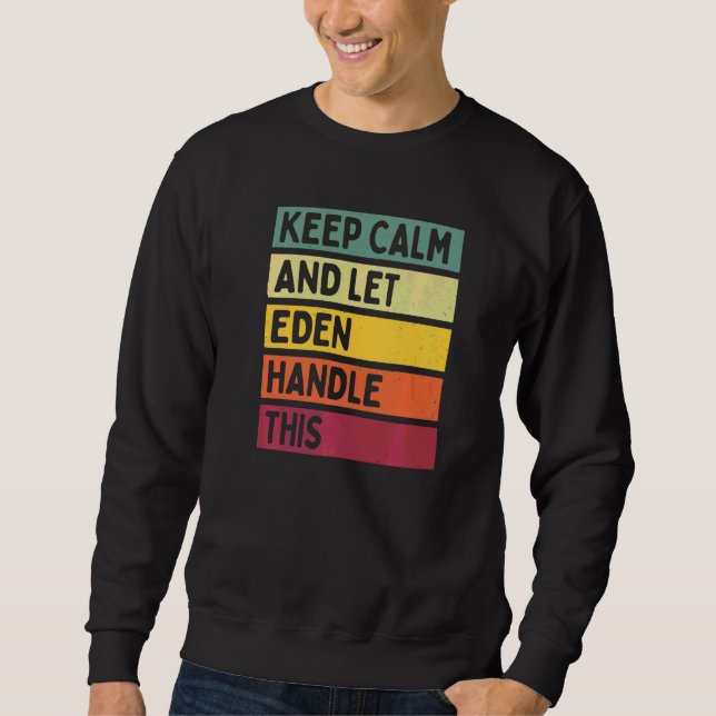 Keep Calm And Let Eden Handle This  Quote Retro Sweatshirt (Front)