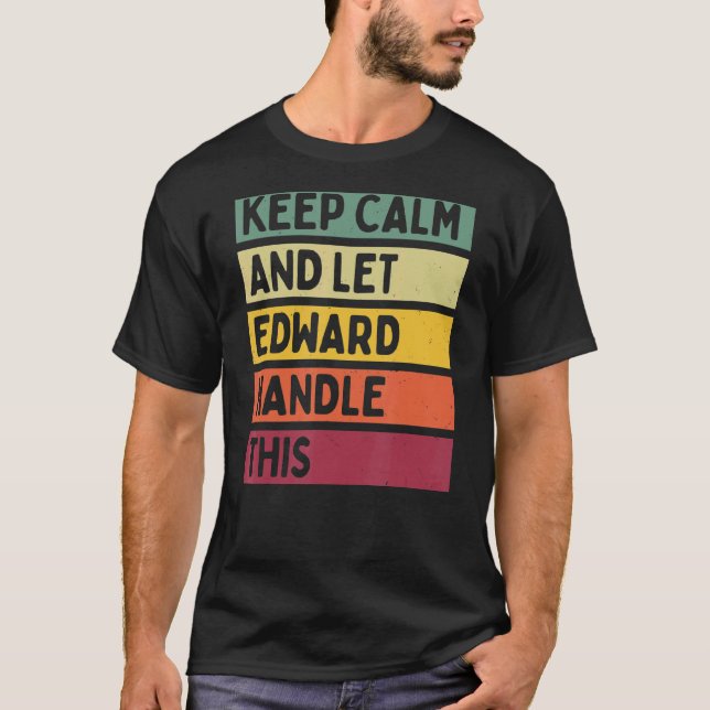 Keep Calm And Let Edward Handle This  Retro Quote T-Shirt (Front)