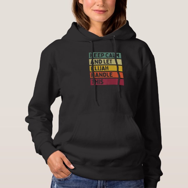 Keep Calm And Let Elijah Handle This  Retro Quote Hoodie (Front)