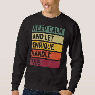 Keep Calm And Let Enrique Handle This  Retro Quote Sweatshirt