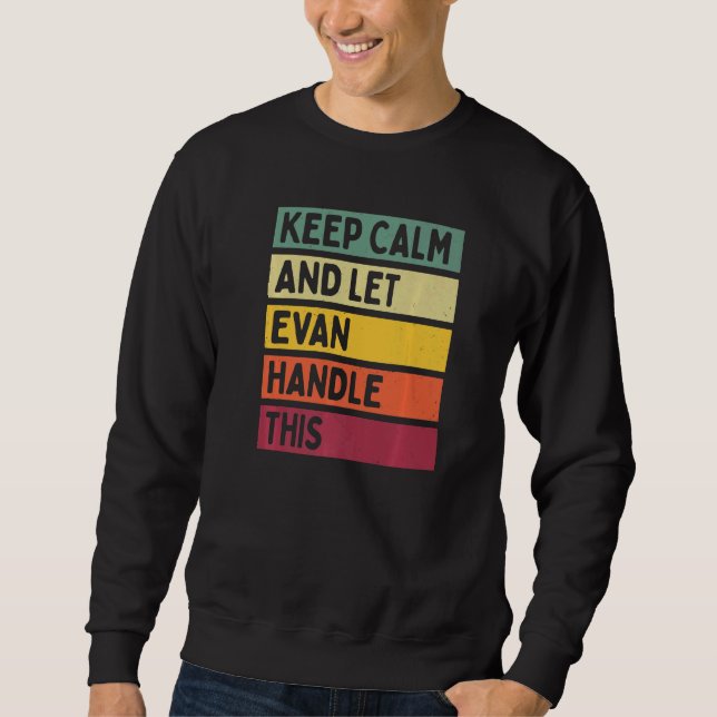 Keep Calm And Let Evan Handle This  Retro Quote Sweatshirt (Front)
