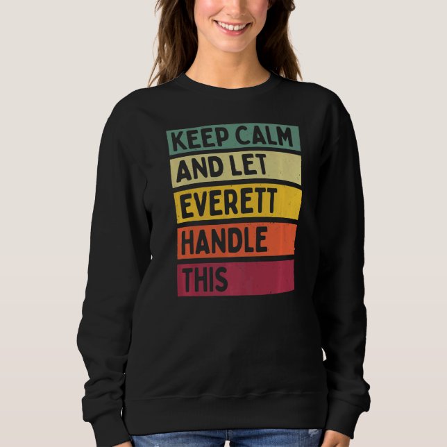 Keep Calm And Let Everett Handle This  Retro Quote Sweatshirt (Front)