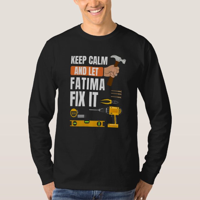 Keep Calm And Let Fatima Fix It Handyman Construct T-Shirt (Front)