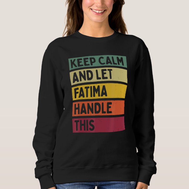 Keep Calm And Let Fatima Handle This  Quote Retro Sweatshirt (Front)