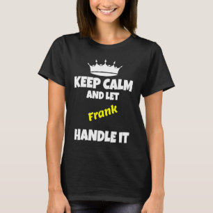 Keep calm and let frank do it funny sarcastic humo T-Shirt