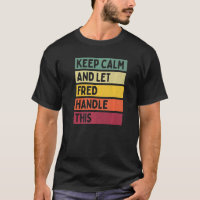 Keep Calm And Let Fred Handle This  Retro Quote