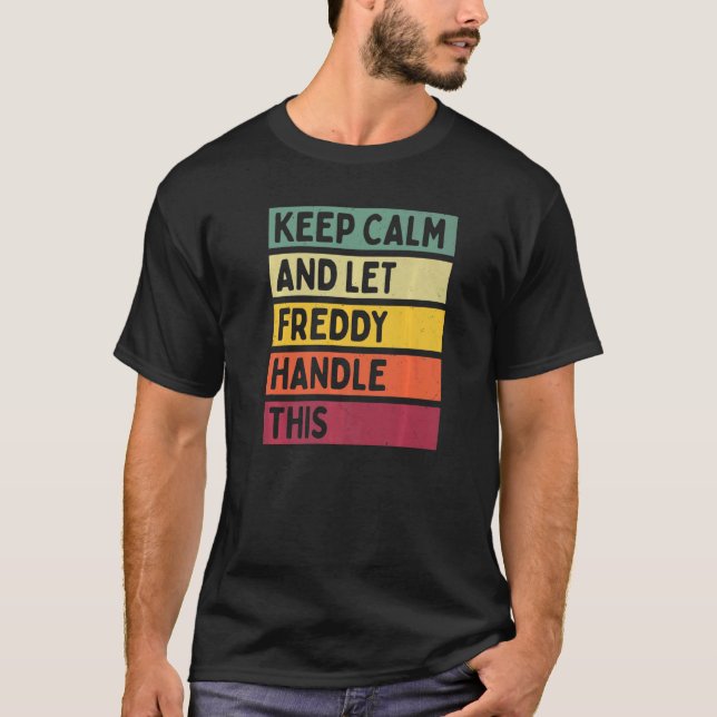 Keep Calm And Let Freddy Handle This  Retro Quote T-Shirt (Front)