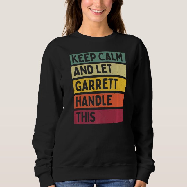 Keep Calm And Let Garrett Handle This  Retro Quote Sweatshirt (Front)