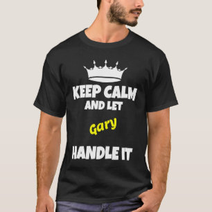 Keep calm and let gary do it funny sarcastic humou T-Shirt
