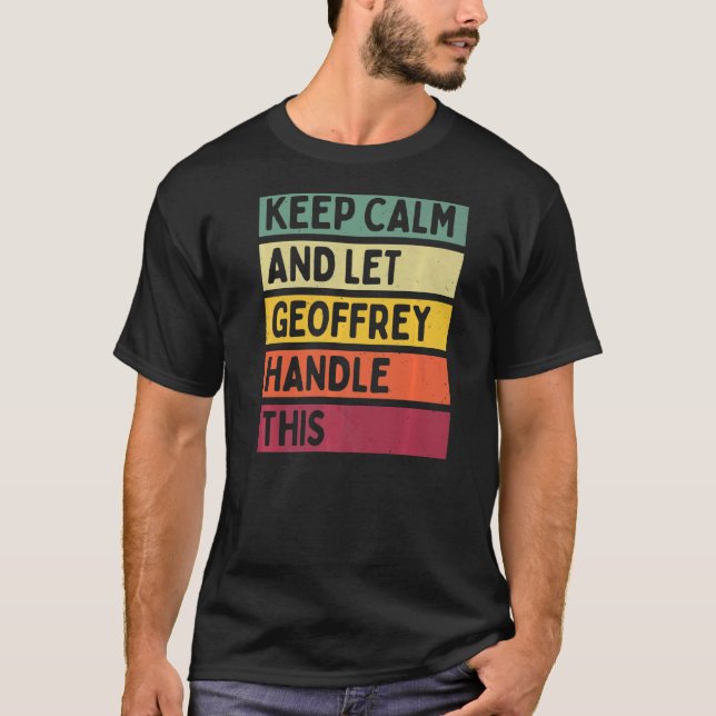 Keep Calm And Let Geoffrey Handle This  Retro Quot T-Shirt (Front)