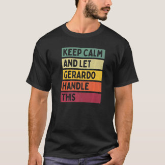 Keep Calm And Let Gerardo Handle This  Retro Quote T-Shirt